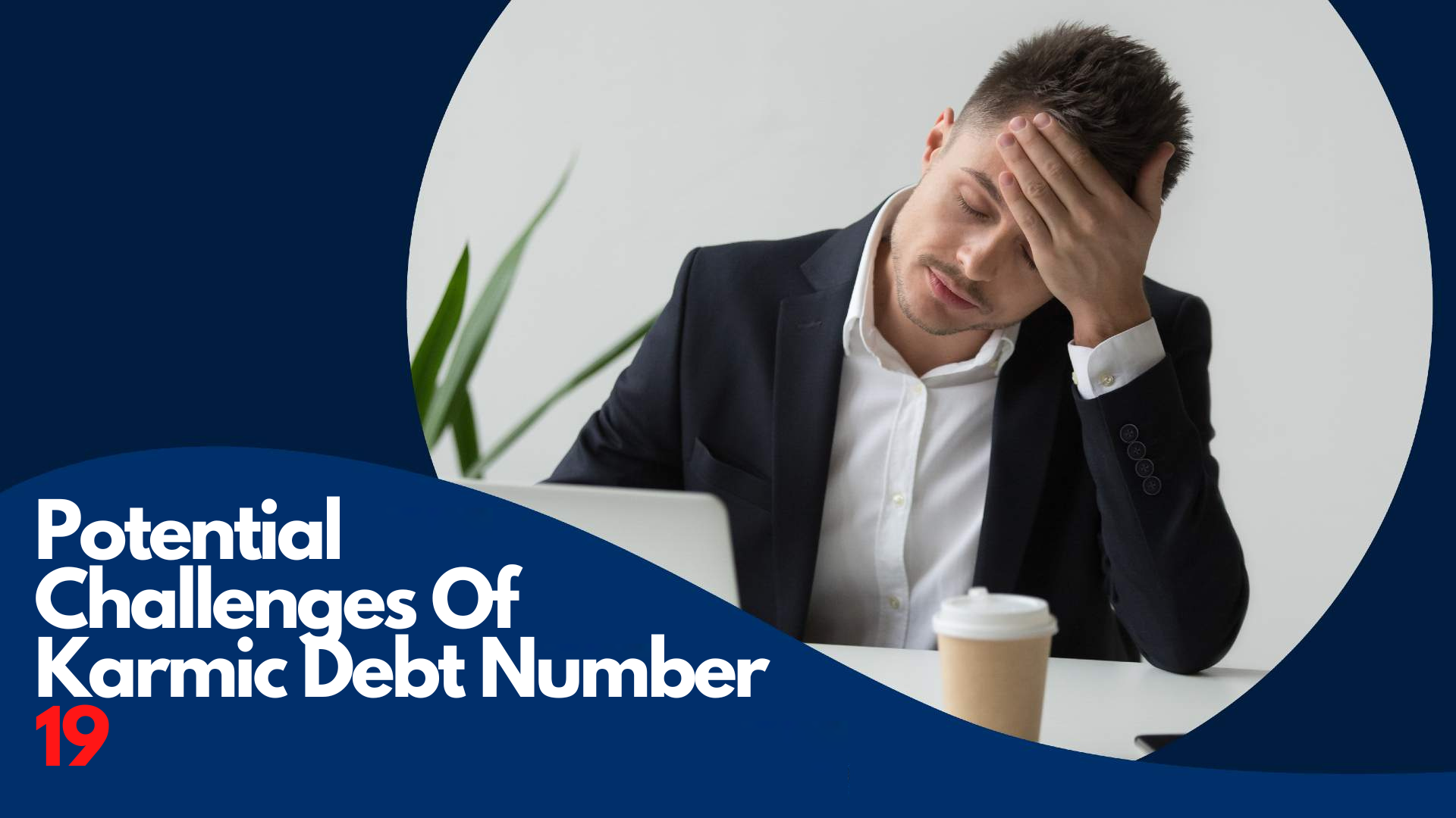 A problematic man with his hand on his forehead with words Potential Challenges Of Karmic Debt Number 19